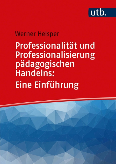 Professionalität und Professionalisierung pädagogischen Handelns: Eine Einführung -  Werner Helsper