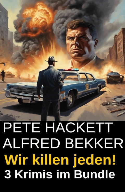 Wir killen jeden! 3 Krimis im Bundle -  Alfred Bekker,  Pete Hackett