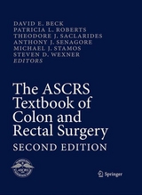 The ASCRS Textbook of Colon and Rectal Surgery - Beck, David E.; Roberts, Patricia L.; Saclarides, Theodore J.; Senagore, Anthony J.; Stamos, Michael J.