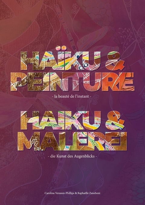 HAÏKU & PEINTURE - la beauté de l´instant - Carolina Veranen-Phillips, Raphaëlle Zaneboni