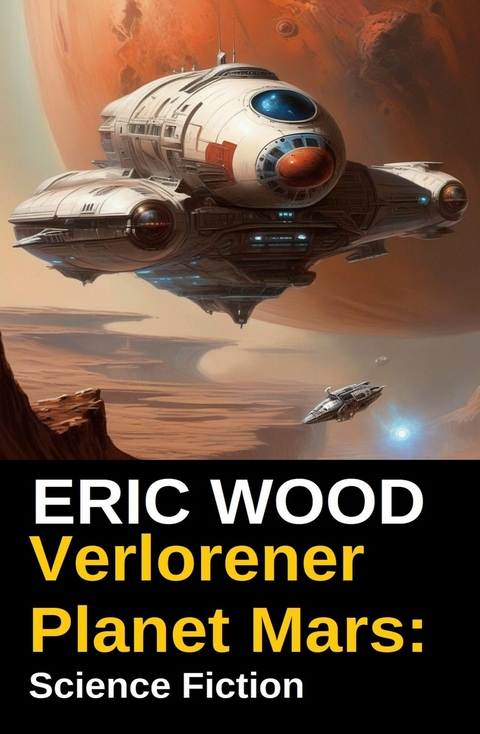 Verlorener Planet Mars: Science Fiction -  Eric Wood