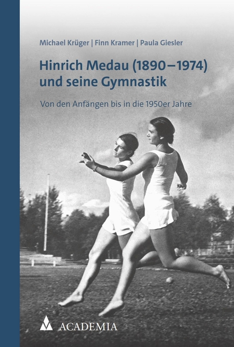 Hinrich Medau (1890-1974) und seine Gymnastik -  Michael Krüger,  Finn Kramer,  Paula Giesler