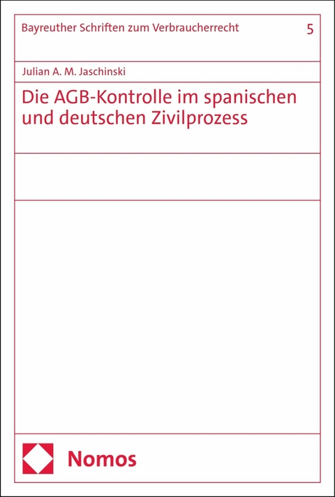 Die AGB-Kontrolle im spanischen und deutschen Zivilprozess -  Julian A. M. Jaschinski