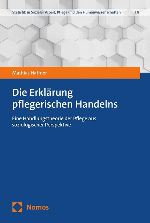 Die Erklärung pflegerischen Handelns -  Mathias Haffner