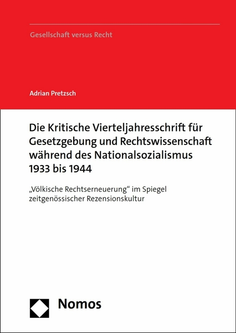 Die Kritische Vierteljahresschrift für Gesetzgebung und Rechtswissenschaft während des Nationalsozialismus 1933 bis 1944 -  Adrian Pretzsch