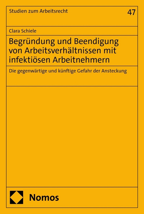 Begründung und Beendigung von Arbeitsverhältnissen mit infektiösen Arbeitnehmern -  Clara Schiele