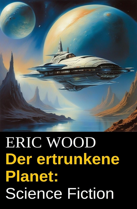 Der ertrunkene Planet: Science Fiction -  Eric Wood