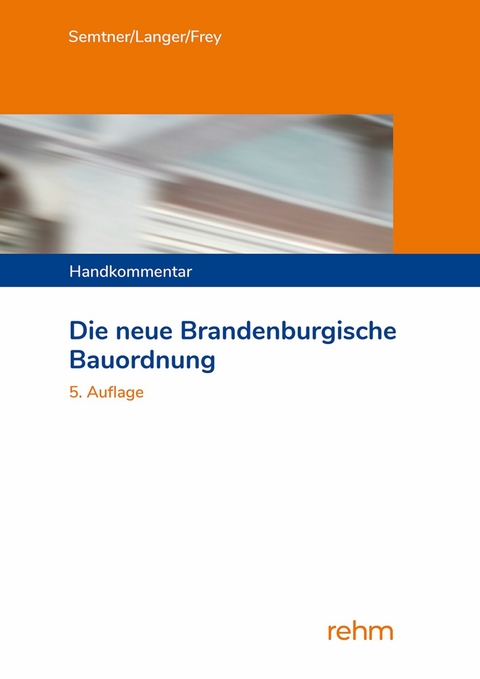 Die neue Brandenburgische Bauordnung - Matthias Dr. Semtner, Ruben Langer, Katja Dr. Frey