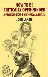 How to be Critically Open-Minded: A Psychological and Historical Analysis - J. Lambie