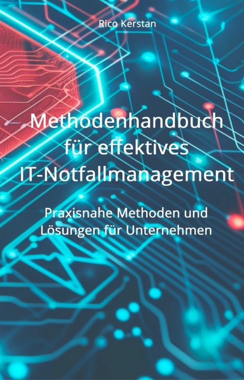 Methodenhandbuch für effektives IT-Notfallmanagement -  Rico Kerstan