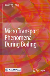 Micro Transport Phenomena During Boiling - Xiaofeng Peng