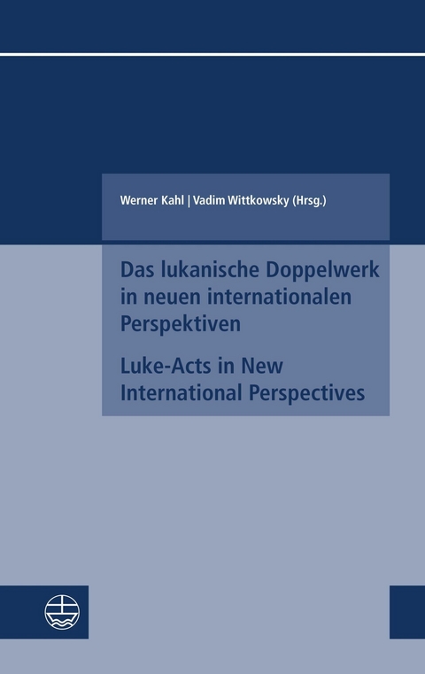 Das lukanische Doppelwerk in neuen internationalen Perspektiven / Luke-Acts in New International Perspectives - 