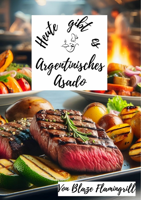 Heute gibt es - Argentinisches Asado - Blaze Flamingrill