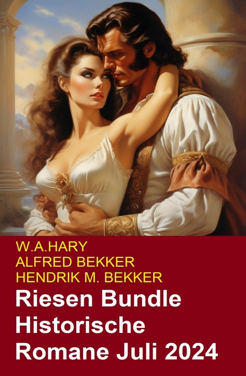 Riesen Bundle Historische Romane Juli 2024 -  Alfred Bekker,  W. A. Hary,  Hendrik M. Bekker