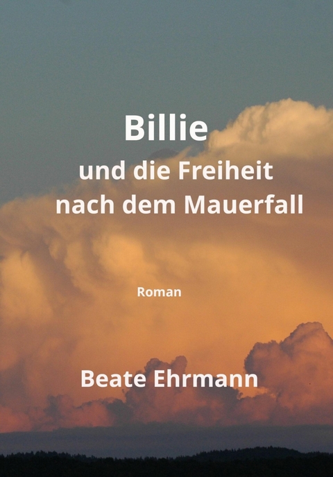 Billie und die Freiheit nach dem Mauerfall - Beate Ehrmann