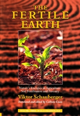 The Fertile Earth – Nature's Energies in Agriculture, Soil Fertilisation and Forestry - Viktor Schauberger