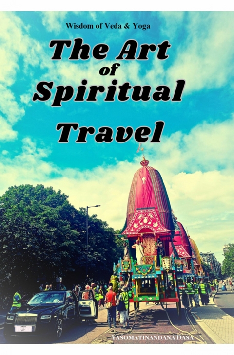 The Art of Spiritual Travel - Yaśomatīnandana Dāsa