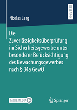 Die Zuverlässigkeitsüberprüfung im Sicherheitsgewerbe unter besonderer Berücksichtigung des Bewachungsgewerbes nach § 34a GewO - Nicolas Lang