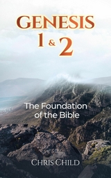 Genesis 1 & 2  The Foundation of the Bible - Chris Child