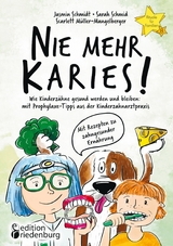 Nie mehr Karies! Wie Kinderzähne gesund werden und bleiben: mit Prophylaxe-Tipps aus der Kinderzahnarztpraxis und ausführlichem Rezepte-Teil zu zahngesunder Ernährung - Jasmin Schmidt, Sarah Schmid, Scarlett Müller-Mangelberger