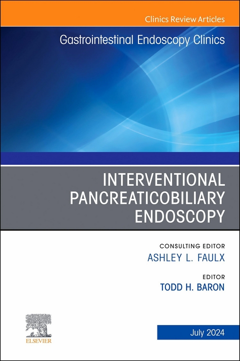 Interventional Pancreaticobiliary Endoscopy, An Issue of Gastrointestinal Endoscopy Clinics, E-Book - 