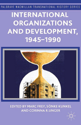 International Organizations and Development, 1945-1990 - 