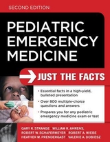 Pediatric Emergency Medicine: Just the Facts, Second Edition - Strange, Gary; Ahrens, William; Schafermeyer, Robert; Wiebe, Robert