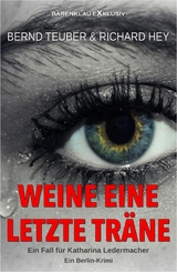 Weine eine letzte Träne – Ein Fall für Katharina Ledermacher: Ein Berlin-Krimi - Bernd Teuber, Richard Hey