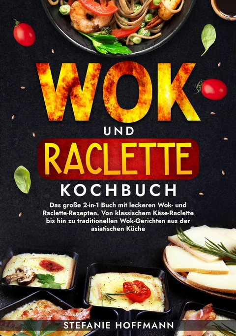 Wok und Raclette Kochbuch - Stefanie Hoffmann