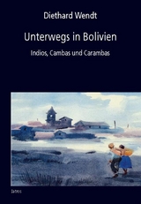 Unterwegs in Bolivien - Diethard Wendt