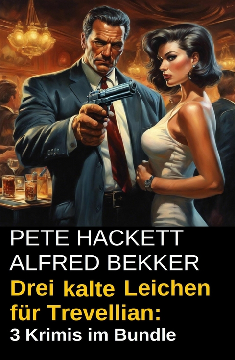 Drei kalte Leichen für Trevellian: 3 Krimis im Bundle -  Alfred Bekker,  Pete Hackett