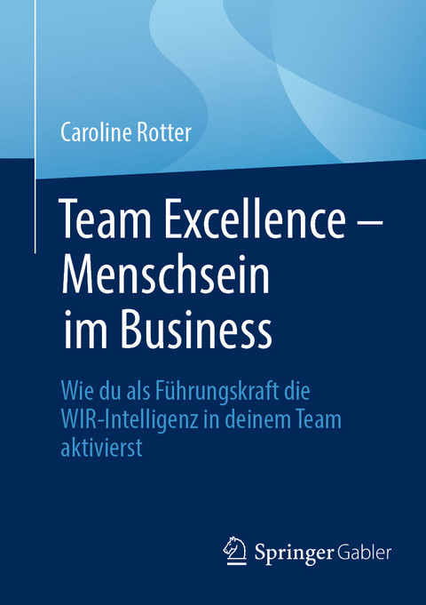 Team Excellence – Menschsein im Business - Caroline Rotter