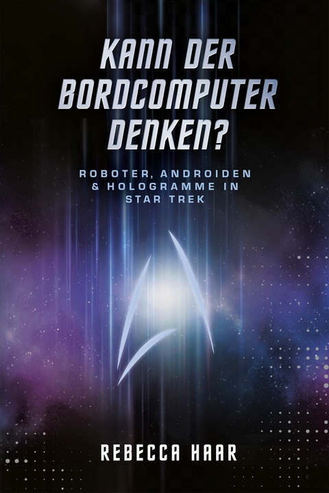 Kann der Bordcomputer denken? Roboter, Androiden & Hologramme in Star Trek - Dr. Rebecca Haar