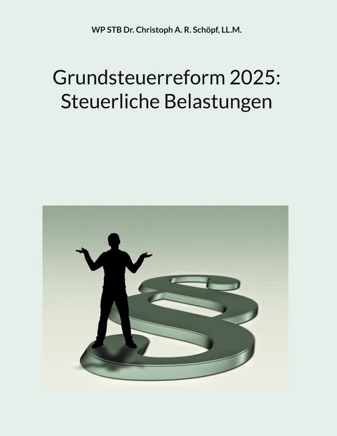 Grundsteuerreform 2025: Steuerliche Belastungen -  WP STB Dr. Christoph Albin Robert Schöpf,  LL.M.