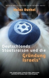 Deutschlands Staatsraison und die Gründung Israels - Heinz Duthel