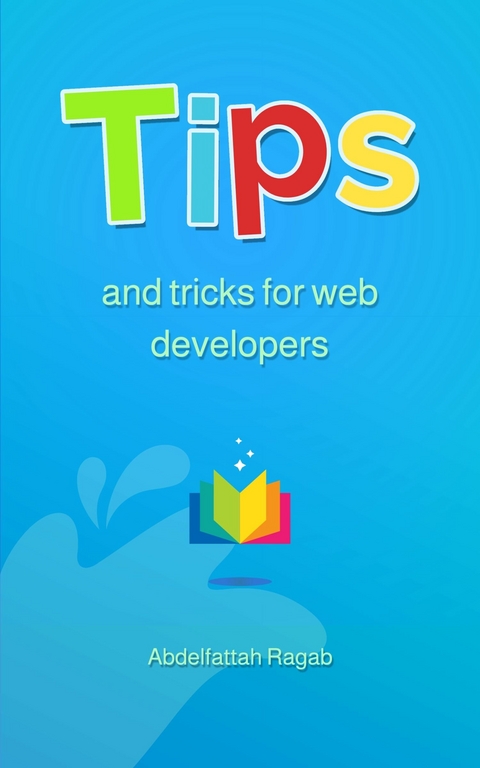 Tips and Tricks for Web Developers -  Abdelfattah Ragab