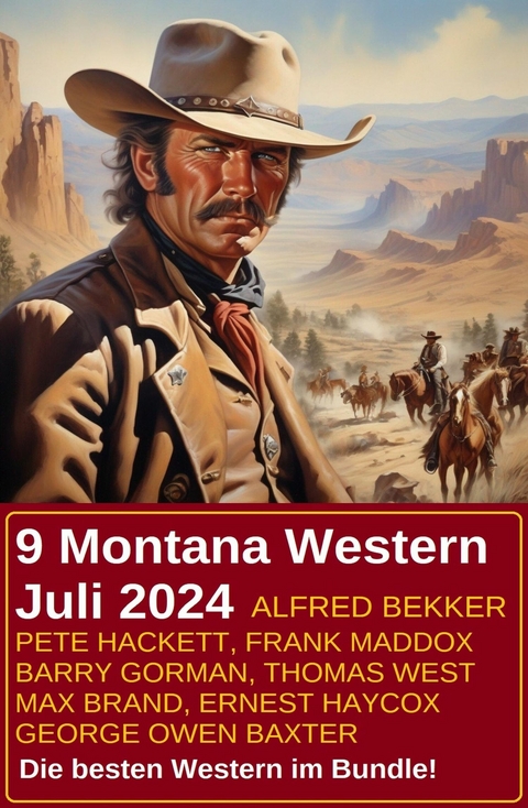 9 Montana Western Juli 2024 -  Alfred Bekker,  Frank Maddox,  Pete Hackett,  Thomas West,  Barry Gorman,  George Owen Baxter,  Max Brand