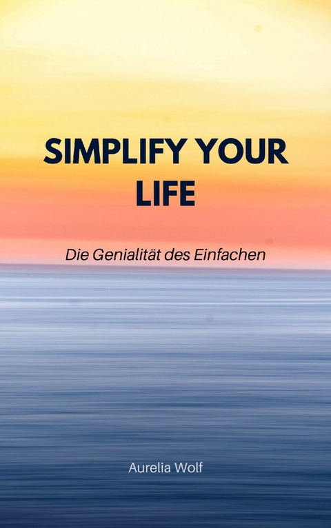 Simplify your Life - Aurelia Wolf