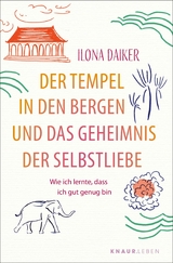 Der Tempel in den Bergen und das Geheimnis der Selbstliebe - Ilona Daiker