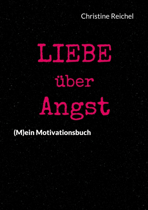 Liebe über Angst - Christine Reichel