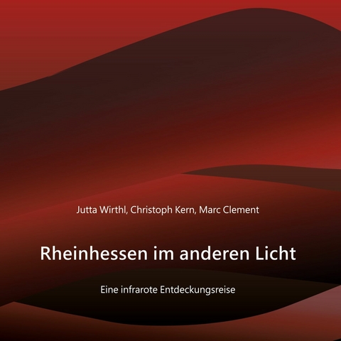 Rheinhessen im anderen Licht - Jutta Wirthl, Christoph Kern, Marc Clement