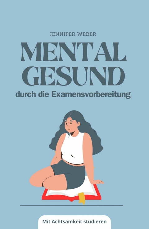 Mental gesund durch die Examensvorbereitung - Jennifer Weber