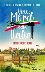 Vino, Mord und Bella Italia! Folge 3: Bittersüßer Honig - Christian Homma, Elisabeth Frank