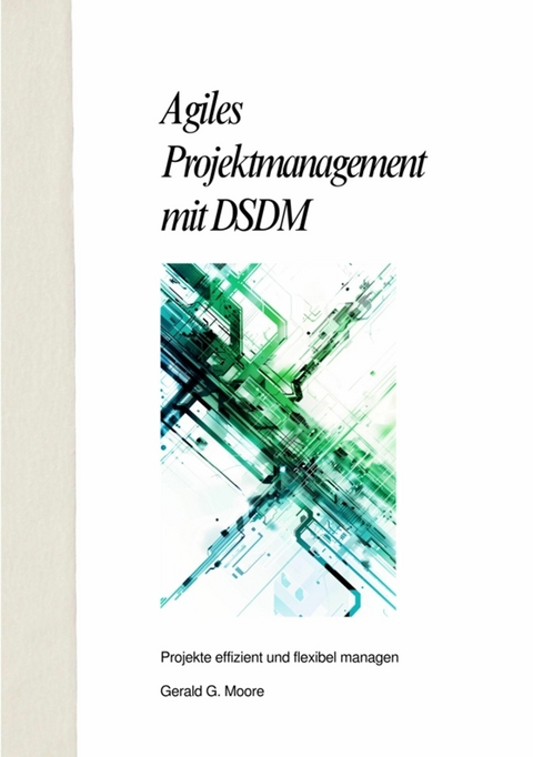 Agiles Projektmanagement mit DSDM - Gerald G. More