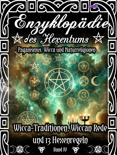 Enzyklopädie des Hexentums - Wicca-Traditionen, Wiccan Rede und 13 Hexenregeln - Band 4 - Frater LYSIR