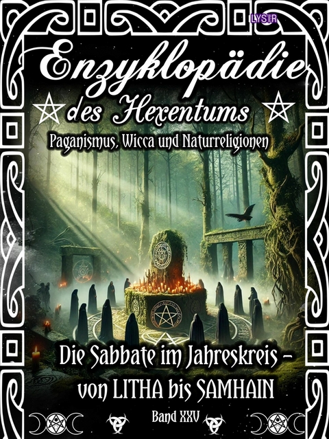 Enzyklopädie des Hexentums - Die Sabbate im Jahreskreis – von LITHA bis SAMHAIN - Band 25 - Frater LYSIR