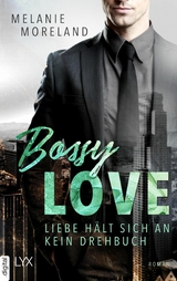 Bossy Love - Liebe hält sich an kein Drehbuch - Melanie Moreland