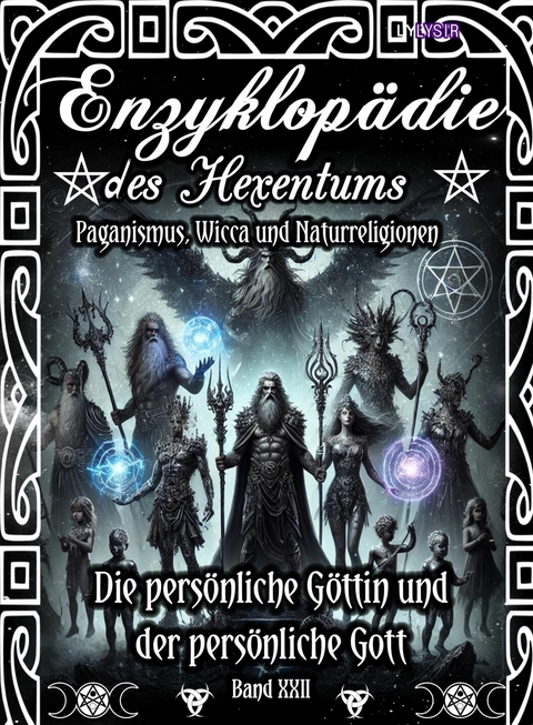 Enzyklopädie des Hexentums - Die persönliche Göttin und der persönliche Gott - Band 22 - Frater LYSIR