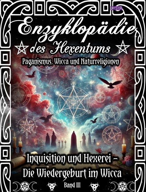 Enzyklopädie des Hexentums - Inquisition und Hexerei – Wiedergeburt im Wicca - Band 3 - Frater LYSIR