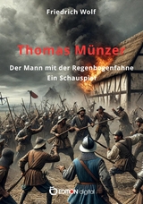 Thomas Münzer, der Mann mit der Regenbogenfahne - Friedrich Wolf